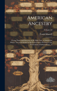 American Ancestry: Giving Name and Descent, in the Male Line, of Americans Whose Ancestors Settled in the United States Previous to the Declaration of Independence, A; Volume 12