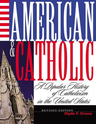 American and Catholic: A Popular History of Catholicism in the United States - Crews, Clyde F