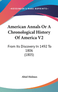 American Annals Or A Chronological History Of America V2: From Its Discovery In 1492 To 1806 (1805)