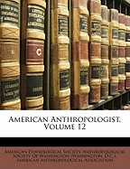 American Anthropologist, Volume 12