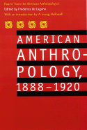 American Anthropology, 1888-1920: Papers from the American Anthropologist