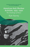 American Anti-Nuclear Activism, 1975-1990: The Challenge of Peace