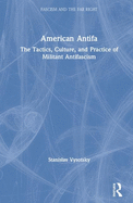 American Antifa: The Tactics, Culture, and Practice of Militant Antifascism