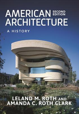 American Architecture: A History - Clark, Amanda, and Roth, Leland