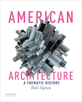 American Architecture: A Thematic History - Upton, Dell