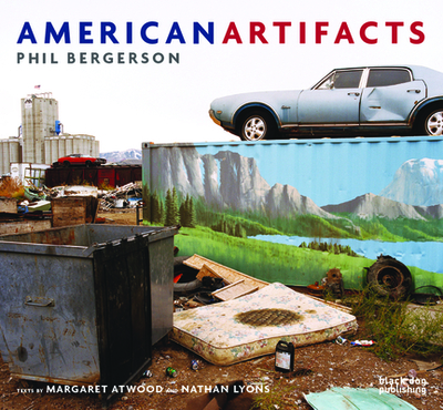 American Artifacts: Phil Bergersen - Bergerson, Phil, and Atwood, Margaret (Contributions by), and Lyons, Nathan (Contributions by)