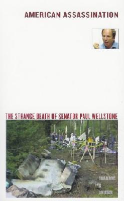 American Assassination: The Strange Death of Senator Paul Wellstone - Arrows, Four, and Fetzer, James H, PH.D.