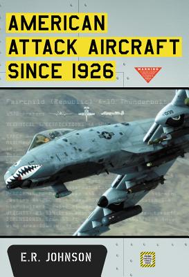 American Attack Aircraft Since 1926 - Johnson, E.R.