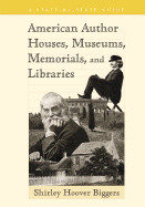 American Author Houses, Museums, Memorials, and Libraries: A State-By-State Guide