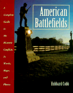 American Battlefields: A Complete Guide to the Historic Conflicts in Words, Maps, and Photos