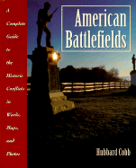 American Battlefields: A Complete Guide to the Historic Conflicts in Words, Maps, and Photos - Cobb, Hubbard, and Schuler, Stanley