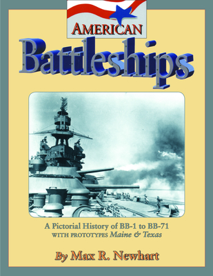 American Battleships: A Pictorial History of BB-1 to BB-71 with Prototypes Maine & Texas - Newhart, Max R