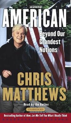 American: Beyond Our Grandest Notions - Matthews, Christopher (Read by)