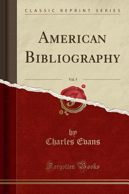 American Bibliography, Vol. 5 (Classic Reprint) - Evans, Charles