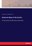 American Boys in the Arctics: A Trip to the Far North by a New Path