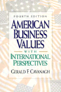 American Business Values: With International Perspectives - Cavanagh, Gerald E, and Cavanagh, S J, and Fisher, Charles T
