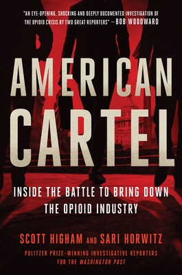American Cartel: Inside the Battle to Bring Down the Opioid Industry - Higham, Scott, and Horwitz, Sari