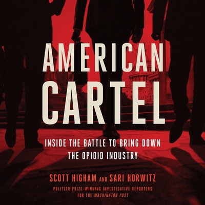 American Cartel: Inside the Battle to Bring Down the Opioid Industry - Horwitz, Sari, and Higham, Scott, and Vandenheuvel, Kiff (Read by)