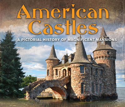 American Castles: A Pictorial History of Magnificent Mansions - Publications International Ltd