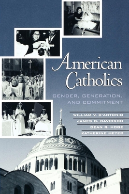 American Catholics: Gender, Generation, and Commitment - D'Antonio, William V, and Davidson, James D, and Hoge, Dean R