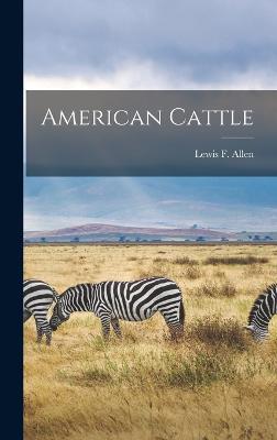 American Cattle - Allen, Lewis F (Lewis Falley) 1800- (Creator)