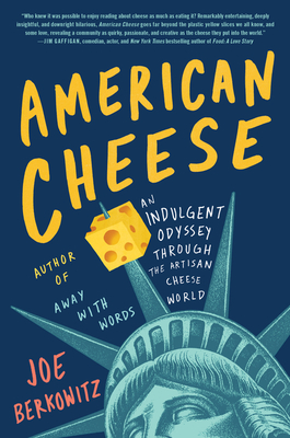 American Cheese: An Indulgent Odyssey Through the Artisan Cheese World - Berkowitz, Joe