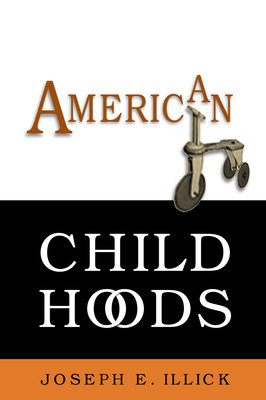 American Childhoods - Illick, Joseph E