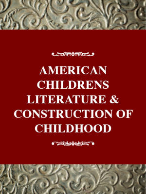 American Children's Literature and the Construction of Childhood - Murray, Gail Schmunk