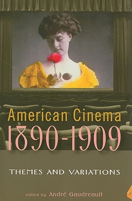 American Cinema, 1890-1909: Themes and Variations - Gaudreault, Andre (Editor)