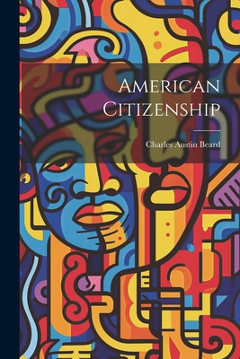 American Citizenship - Beard, Charles Austin