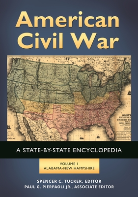 American Civil War [2 Volumes]: A State-By-State Encyclopedia - Tucker, Spencer C, Dr., and Jr, Paul G Pierpaoli