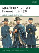 American Civil War Commanders (3): Union Leaders in the West