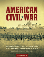 American Civil War: Interpreting Conflict Through Primary Documents [2 Volumes]