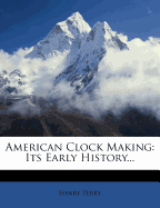 American Clock Making: Its Early History