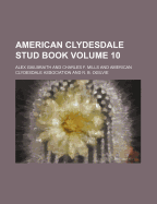 American Clydesdale Stud Book Volume 10