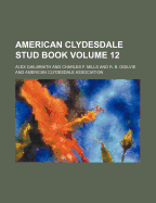 American Clydesdale Stud Book Volume 12