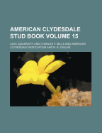 American Clydesdale Stud Book Volume 15