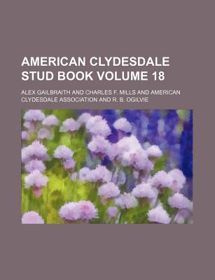 American Clydesdale Stud Book Volume 18 - Gailbraith, Alex