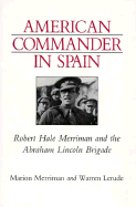 American Commander in Spain: Robert Hale Merriman and the Abraham Lincoln Brigade