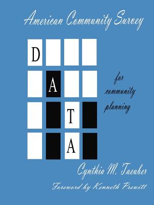 American Community Survey Data for Community Planning - Taeuber, Cynthia M, and Prewitt, Kenneth (Foreword by)