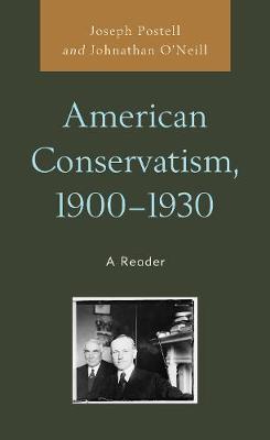 American Conservatism, 1900-1930: A Reader - Postell, Joseph (Editor), and O'Neill, Johnathan (Editor)