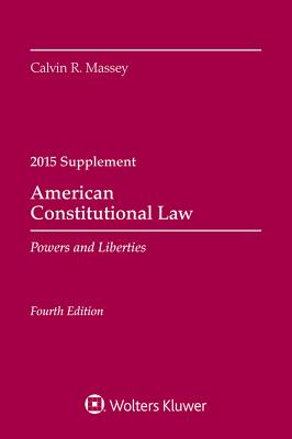 American Constitutional Law: Powers and Liberties 2015 Case Supplement - Massey, Calvin R, Professor