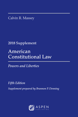 American Constitutional Law: Powers and Liberties, 2018 Case Supplement - Massey, Calvin R