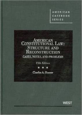 American Constitutional Law: Structure and Reconstruction: Cases, Notes, and Problems - Shanor, Charles A