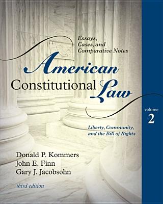 American Constitutional Law, Volume 2: Essays, Cases, and Comparative Notes: Liberty, Community, and the Bill of Rights - Kommers, Donald P, and Finn, John E, and Jacobsohn, Gary J