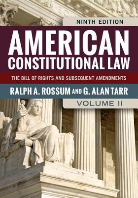 American Constitutional Law, Volume II: The Bill of Rights and Subsequent Amendments - Rossum, Ralph A, and Tarr, G Alan, Professor