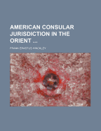 American Consular Jurisdiction in the Orient