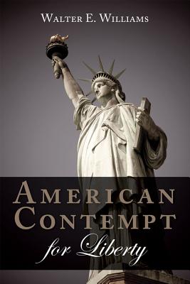 American Contempt for Liberty - Williams, Walter E