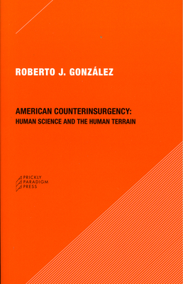 American Counterinsurgency: Human Science and the Human Terrain - Gonzlez, Roberto J