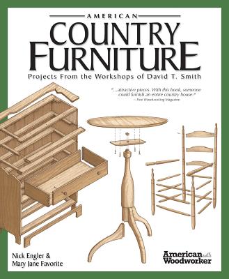 American Country Furniture: Projects from the Workshops of David T. Smith (American Woodworker) - Engler, Nick, and Favorite, Mary Jane